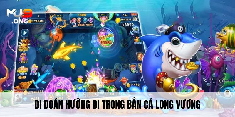 Di đoán hướng đi trong Bắn Cá Long Vương