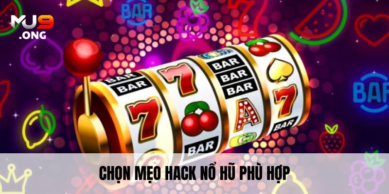Chọn Mẹo hack Nổ Hũ phù hợp