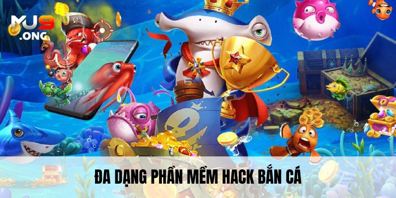 Đa dạng Phần mềm hack bắn cá