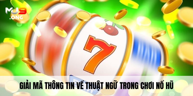 Giải mã thông tin về thuật ngữ trong chơi nổ hũ