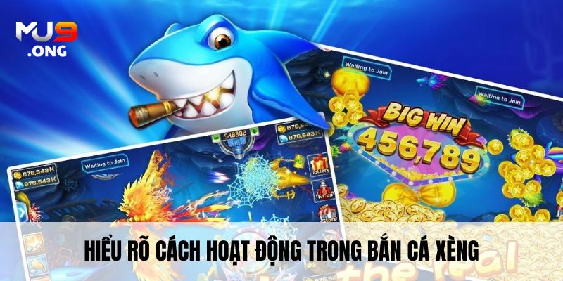 Hiểu rõ cách hoạt động trong Bắn cá xèng