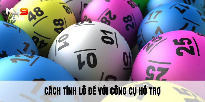 Cách tính lô đề với công cụ hỗ trợ