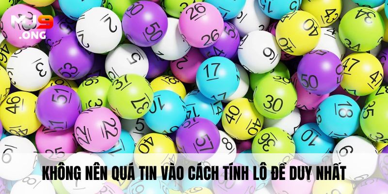Không nên quá tin vào cách tính lô đề duy nhất