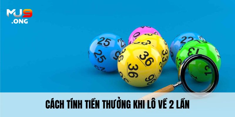 Cách tính tiền thưởng khi lô về 2 lần