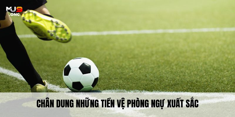 Chân dung những tiền vệ phòng ngự xuất sắc